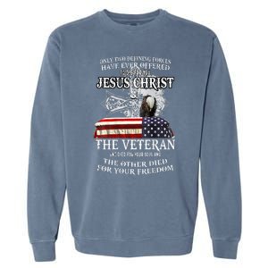 Only Two Defining Forces Have Ever Offered To Die For You Garment-Dyed Sweatshirt