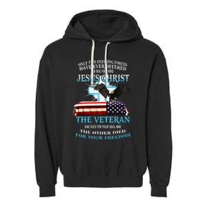 Only Two Defining Forces Have Ever Offered To Die For You Jesus The Veteran Garment-Dyed Fleece Hoodie