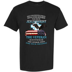 Only Two Defining Forces Have Ever Offered To Die For You Jesus The Veteran Garment-Dyed Heavyweight T-Shirt