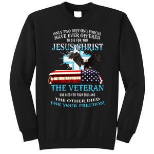 Only Two Defining Forces Have Ever Offered To Die For You Jesus The Veteran Sweatshirt