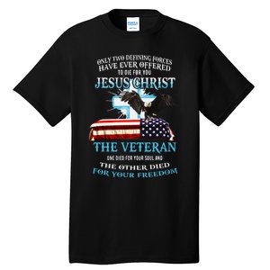 Only Two Defining Forces Have Ever Offered To Die For You Jesus The Veteran Tall T-Shirt