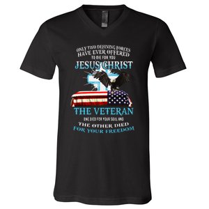 Only Two Defining Forces Have Ever Offered To Die For You Jesus The Veteran V-Neck T-Shirt