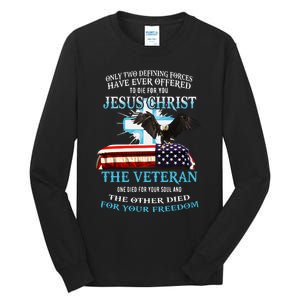 Only Two Defining Forces Have Ever Offered To Die For You Jesus The Veteran Tall Long Sleeve T-Shirt