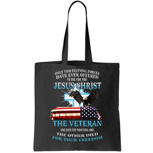 Only Two Defining Forces Have Ever Offered To Die For You Jesus The Veteran Tote Bag