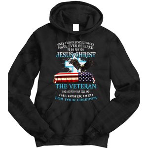 Only Two Defining Forces Have Ever Offered To Die For You Jesus The Veteran Tie Dye Hoodie