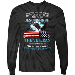 Only Two Defining Forces Have Ever Offered To Die For You Jesus The Veteran Tie-Dye Long Sleeve Shirt