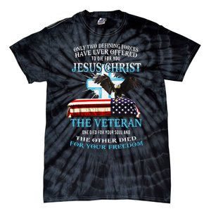 Only Two Defining Forces Have Ever Offered To Die For You Jesus The Veteran Tie-Dye T-Shirt