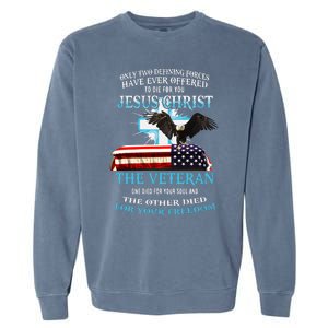 Only Two Defining Forces Have Ever Offered To Die For You Jesus The Veteran Garment-Dyed Sweatshirt