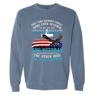 Only Two Defining Forces Die For Jesus Christ The Veteran Garment-Dyed Sweatshirt