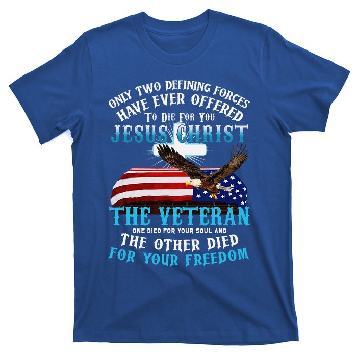 Only Two Defining Forces Die For Jesus Christ The Veteran T-Shirt