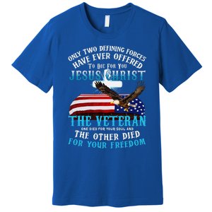 Only Two Defining Forces Die For Jesus Christ The Veteran Premium T-Shirt