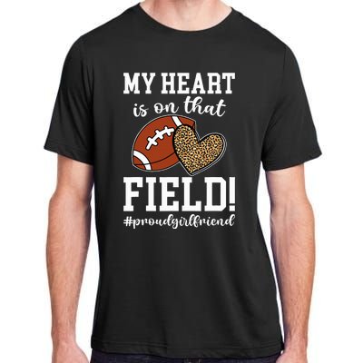 On That Field Football Girlfriend Of A Football Player Adult ChromaSoft Performance T-Shirt