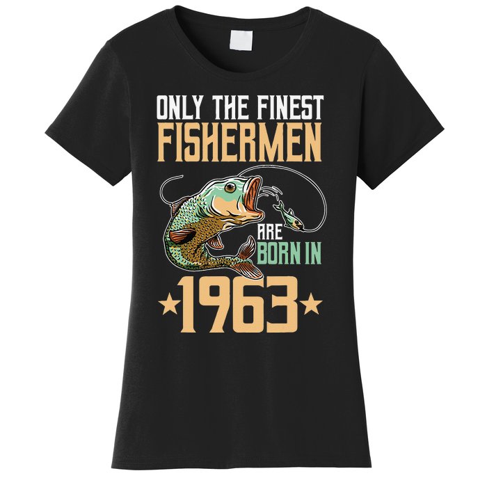 Only The Finest Fisher Are Born In 1963 Fishing Bday Women's T-Shirt