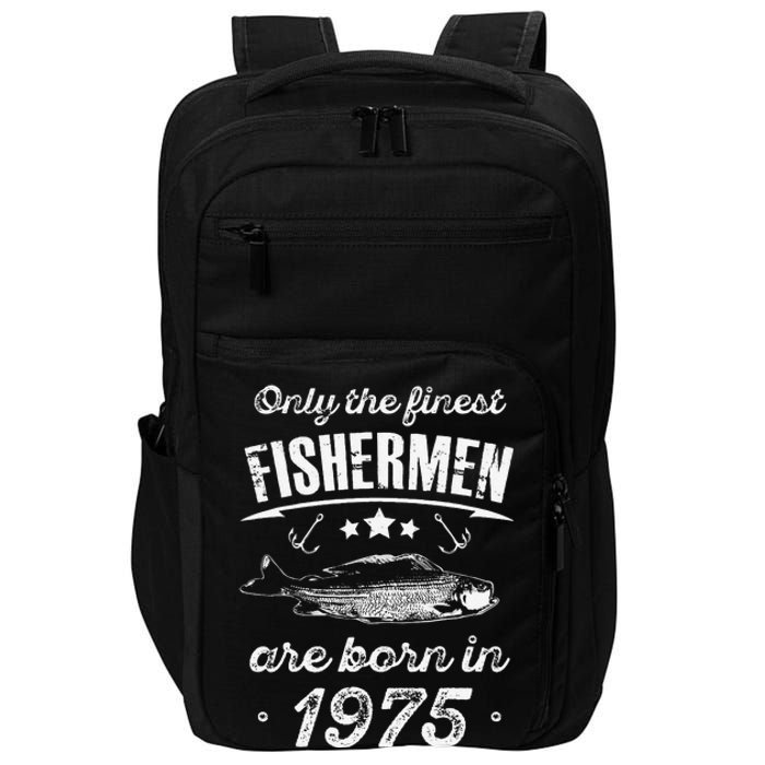 Only The Finest Fishermen Are Born In 1975 Birthday Fishing Impact Tech Backpack