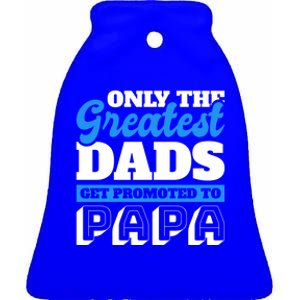 Only The Greatest Dads Get Promoted To Papa For Father's Day Gift Ceramic Bell Ornament