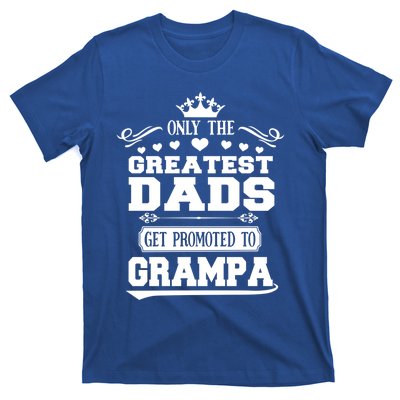 Only The Greatest Dads Get Promoted To Grampa Grandpa Gift T-Shirt