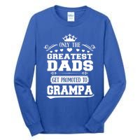 Only The Greatest Dads Get Promoted To Grampa Grandpa Gift Tall Long Sleeve T-Shirt