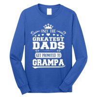 Only The Greatest Dads Get Promoted To Grampa Grandpa Meaningful Gift Long Sleeve Shirt