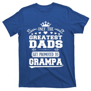 Only The Greatest Dads Get Promoted To Grampa Grandpa Meaningful Gift T-Shirt