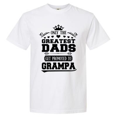 Only The Greatest Dads Get Promoted To Grampa Grandpa Meaningful Gift Garment-Dyed Heavyweight T-Shirt