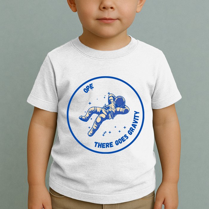 Ope There Goes Gravity Toddler T-Shirt