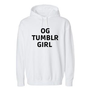 Og Tumblr Girl Funny Og Tumblr Girl Garment-Dyed Fleece Hoodie