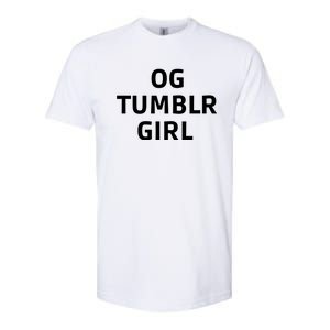 Og Tumblr Girl Funny Og Tumblr Girl Softstyle CVC T-Shirt