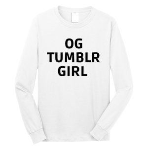 Og Tumblr Girl Funny Og Tumblr Girl Long Sleeve Shirt