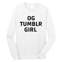 Og Tumblr Girl Funny Og Tumblr Girl Long Sleeve Shirt