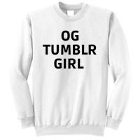 Og Tumblr Girl Funny Og Tumblr Girl Sweatshirt