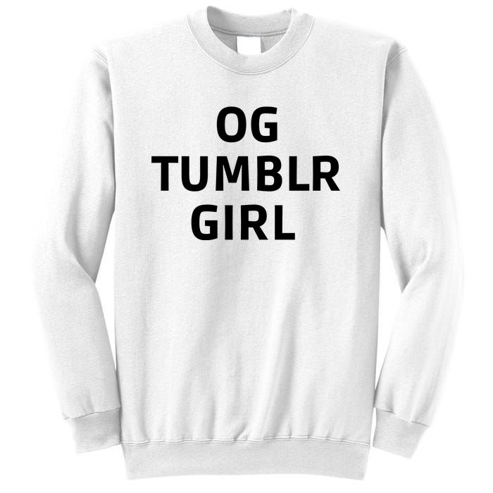 Og Tumblr Girl Funny Og Tumblr Girl Sweatshirt