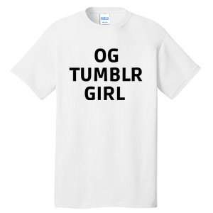 Og Tumblr Girl Funny Og Tumblr Girl Tall T-Shirt