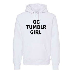 Og Tumblr Girl Funny Og Tumblr Girl Premium Hoodie