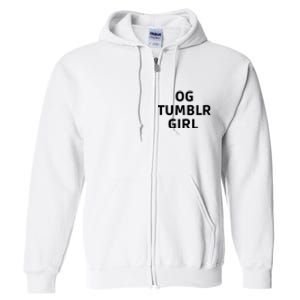 Og Tumblr Girl Funny Og Tumblr Girl Full Zip Hoodie