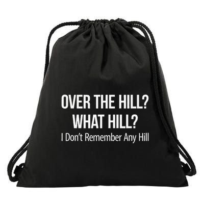 Over The Hill What Hill I DonT Remember Any Hill Drawstring Bag