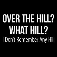 Over The Hill What Hill I DonT Remember Any Hill Magnet