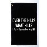 Over The Hill What Hill I DonT Remember Any Hill Golf Towel