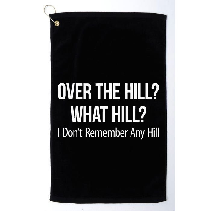 Over The Hill What Hill I DonT Remember Any Hill Golf Towel