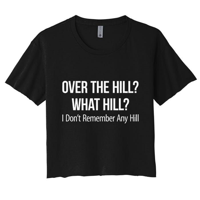 Over The Hill What Hill I DonT Remember Any Hill Women's Crop Top Tee