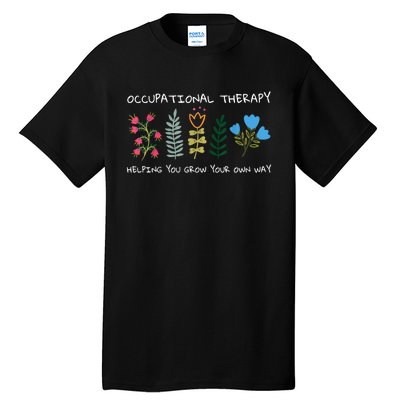 Occupational Therapy Helping You Grow Your Own Way Ot Tall T-Shirt