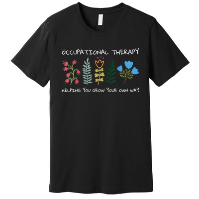 Occupational Therapy Helping You Grow Your Own Way Ot Premium T-Shirt