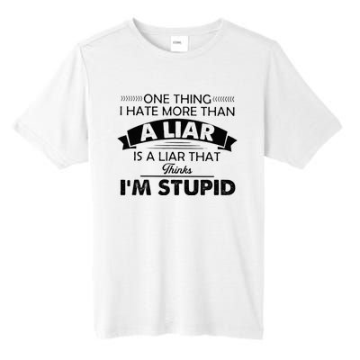 One Thing I Hate More Than A Liar Is A Liar That Thinks Tall Fusion ChromaSoft Performance T-Shirt