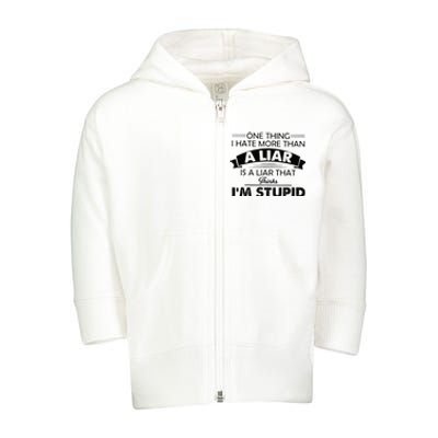 One Thing I Hate More Than A Liar Is A Liar That Thinks Toddler Zip Fleece Hoodie