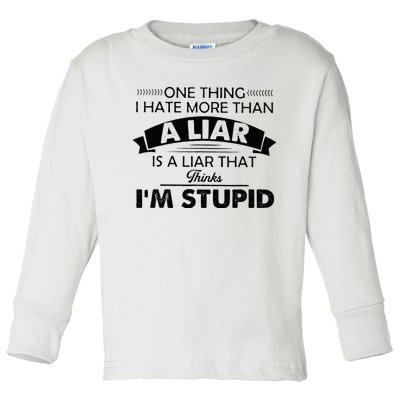 One Thing I Hate More Than A Liar Is A Liar That Thinks Toddler Long Sleeve Shirt