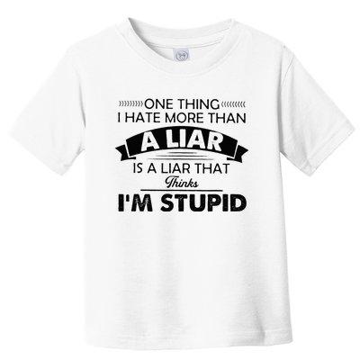 One Thing I Hate More Than A Liar Is A Liar That Thinks Toddler T-Shirt