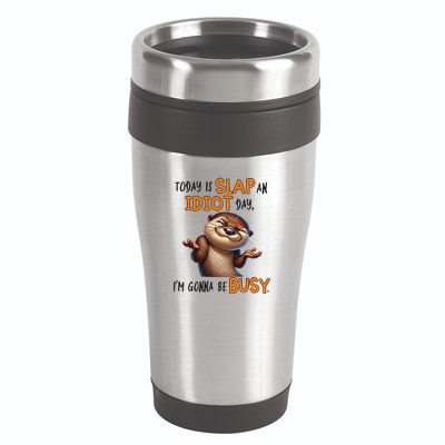 Otter Today Is Slap An Idiot Day IM Gonna Be Busy 16oz Travel Tumbler
