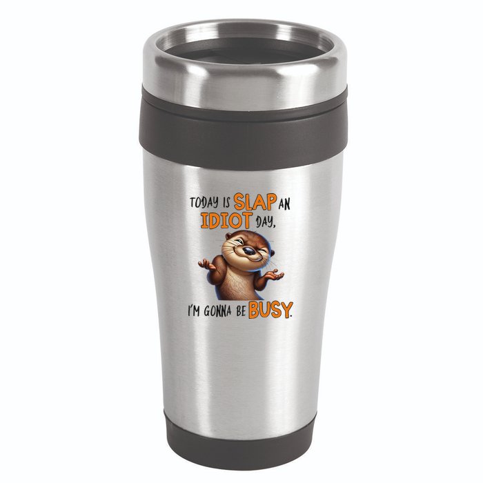 Otter Today Is Slap An Idiot Day IM Gonna Be Busy 16oz Travel Tumbler