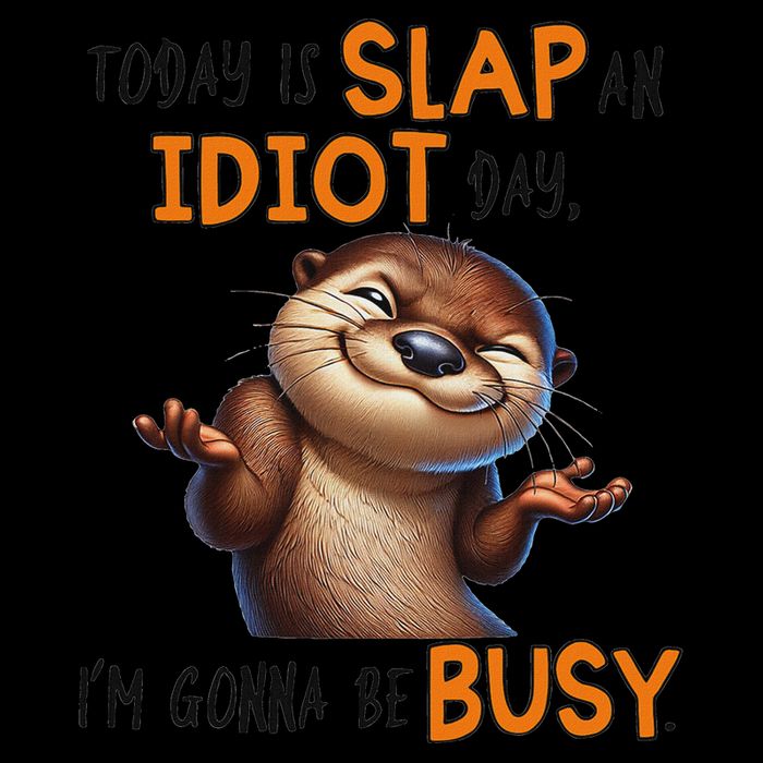 Otter Today Is Slap An Idiot Day IM Gonna Be Busy 16oz Travel Tumbler