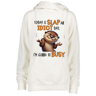 Otter Today Is Slap An Idiot Day IM Gonna Be Busy Womens Funnel Neck Pullover Hood