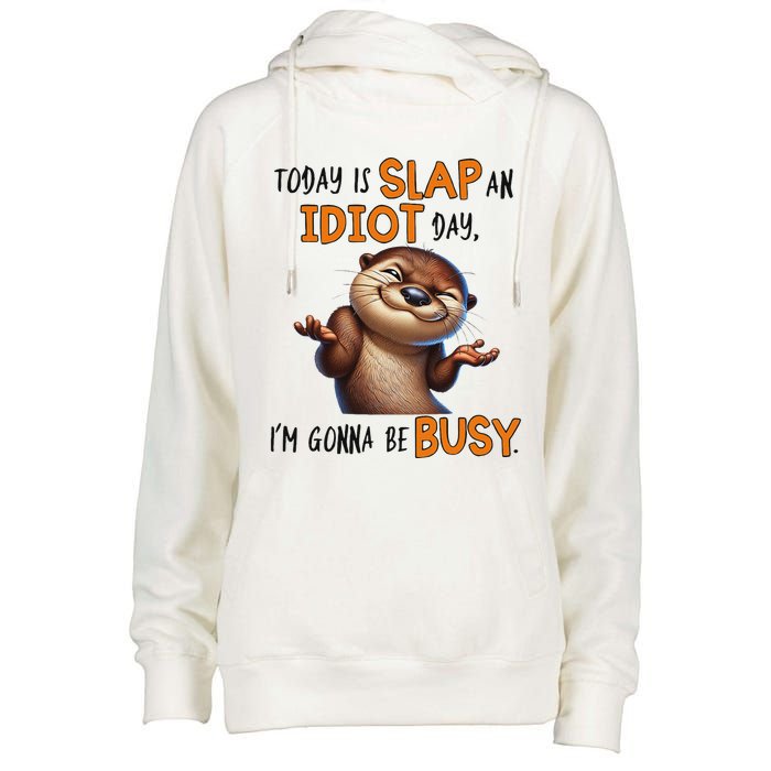 Otter Today Is Slap An Idiot Day IM Gonna Be Busy Womens Funnel Neck Pullover Hood